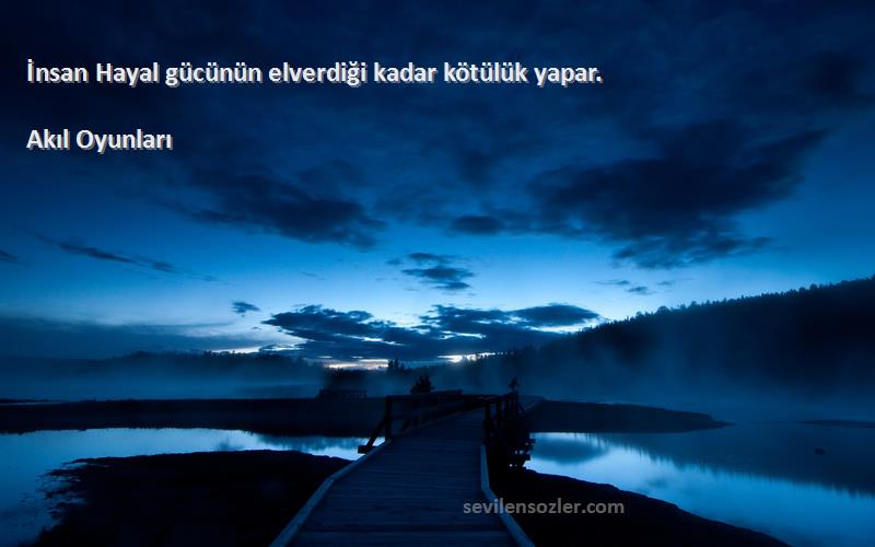 Akıl Oyunları Sözleri 
İnsan Hayal gücünün elverdiği kadar kötülük yapar.