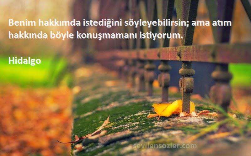 Hidalgo - Benim hakkımda istediğini söyleyebilirsin; ama atım hakkında böyle konuşmamanı istiyorum.