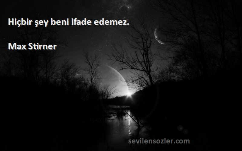 Max Stirner - Hiçbir şey beni ifade edemez.