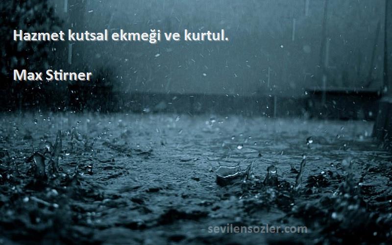 Max Stirner - Hazmet kutsal ekmeği ve kurtul.