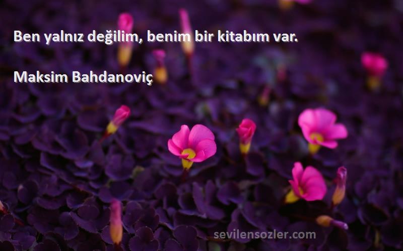 Maksim Bahdanoviç - Ben yalnız değilim, benim bir kitabım var.