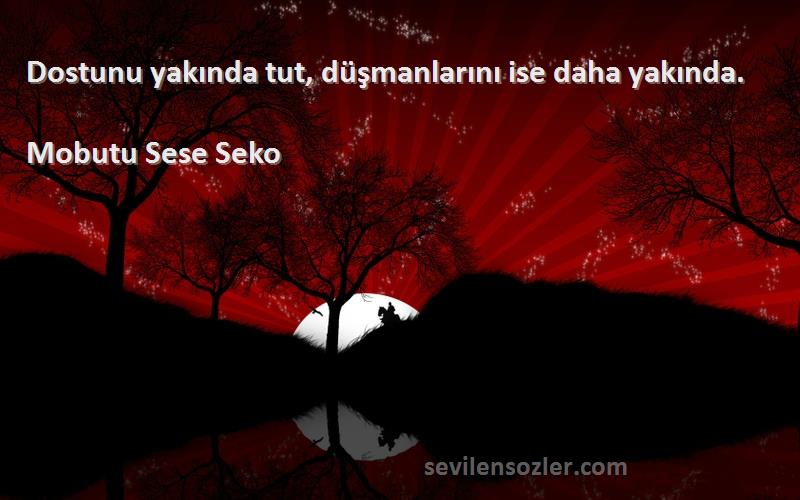 Mobutu Sese Seko - Dostunu yakında tut, düşmanlarını ise daha yakında.