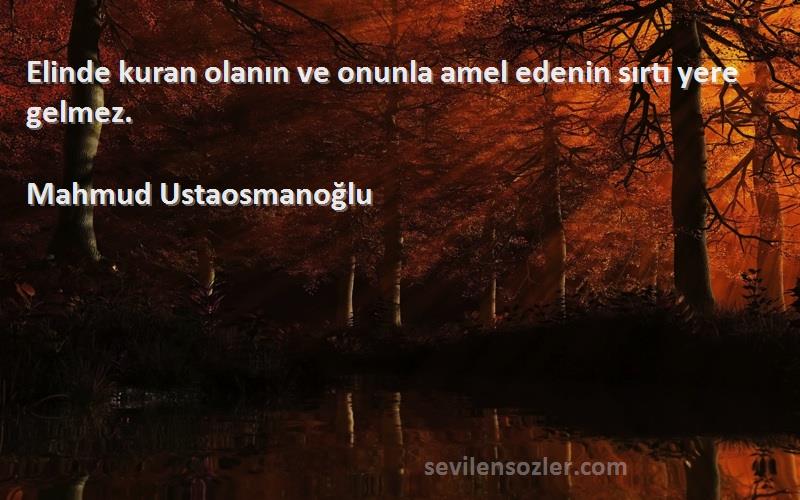 Mahmud Ustaosmanoğlu - Elinde kuran olanın ve onunla amel edenin sırtı yere gelmez.