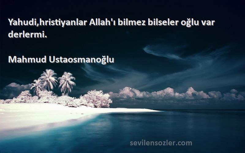 Mahmud Ustaosmanoğlu - Yahudi,hristiyanlar Allah'ı bilmez bilseler oğlu var derlermi.