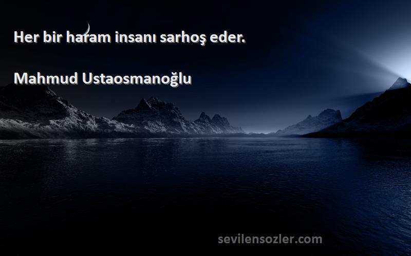 Mahmud Ustaosmanoğlu - Her bir haram insanı sarhoş eder.