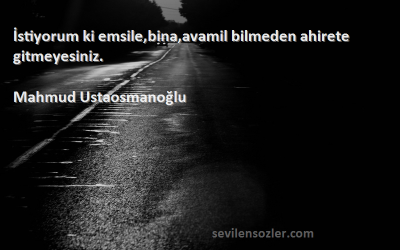Mahmud Ustaosmanoğlu - İstiyorum ki emsile,bina,avamil bilmeden ahirete gitmeyesiniz.