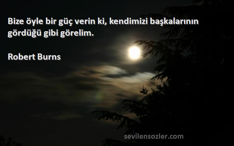 Robert Burns - Bize öyle bir güç verin ki, kendimizi başkalarının gördüğü gibi görelim.