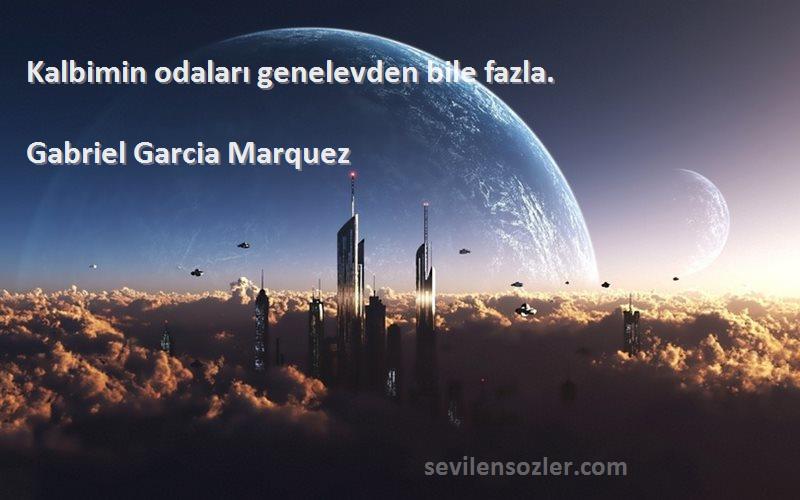 Gabriel Garcia Marquez - Kalbimin odaları genelevden bile fazla.