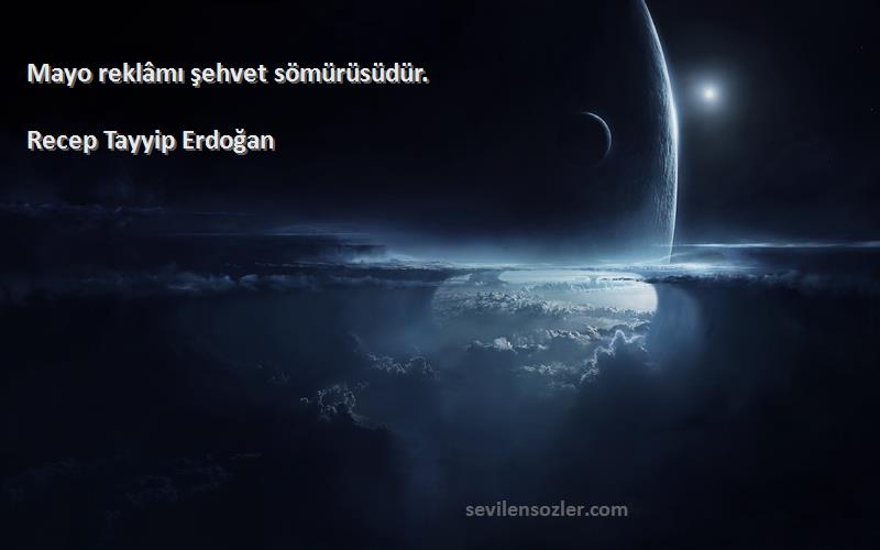 Recep Tayyip Erdoğan - Mayo reklâmı şehvet sömürüsüdür.