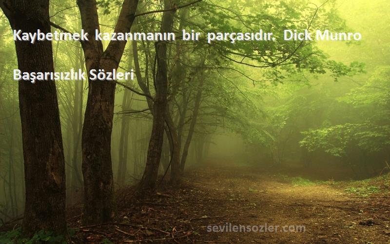 Başarısızlık  - Kaybetmek kazanmanın bir parçasıdır.  Dick Munro 