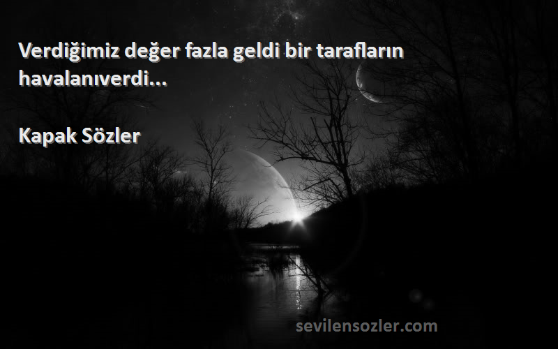 Kapak Sözler - Verdiğimiz değer fazla geldi bir tarafların havalanıverdi... 