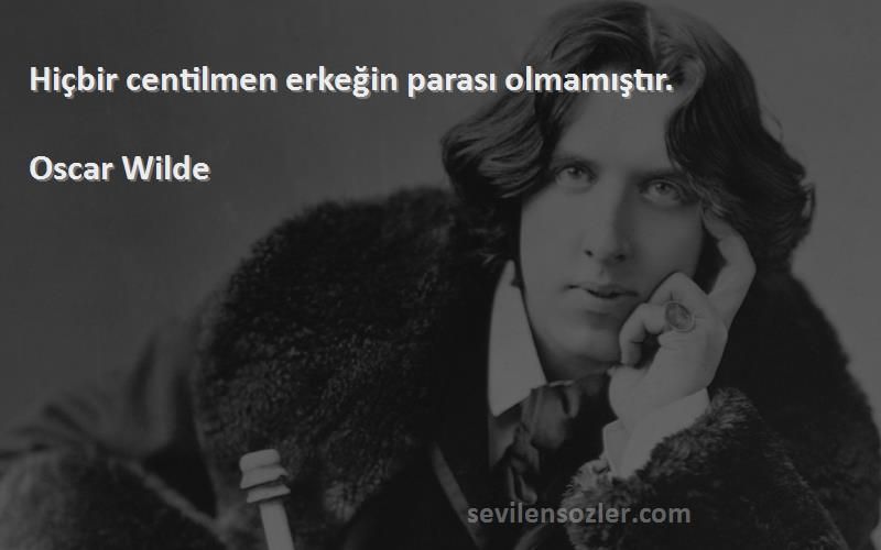 Oscar Wilde - Hiçbir centilmen erkeğin parası olmamıştır.