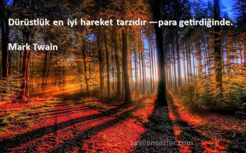 Mark Twain - Dürüstlük en iyi hareket tarzıdır —para getirdiğinde.

