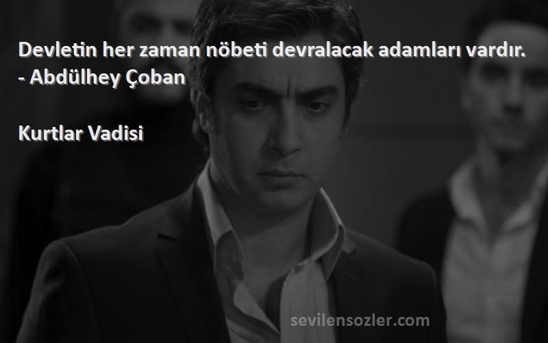 Kurtlar Vadisi - Devletin her zaman nöbeti devralacak adamları vardır. - Abdülhey Çoban

