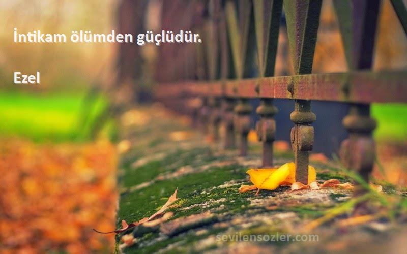 Ezel - İntikam ölümden güçlüdür.
