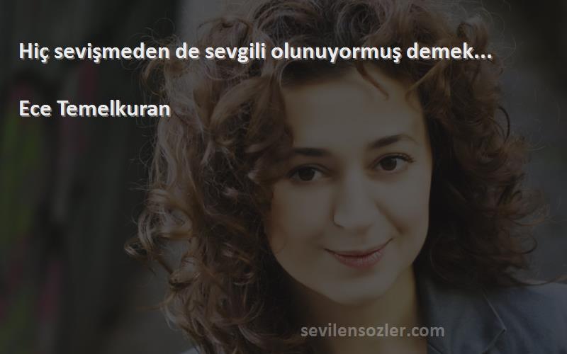 Ece Temelkuran - Hiç sevişmeden de sevgili olunuyormuş demek...

