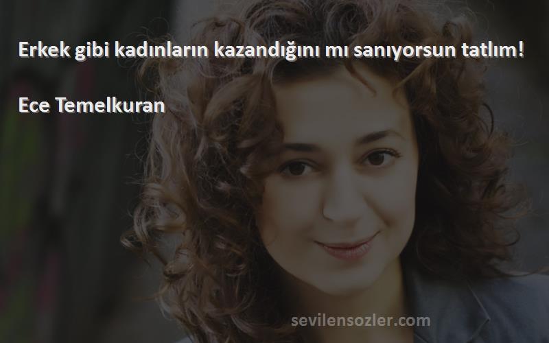 Ece Temelkuran - Erkek gibi kadınların kazandığını mı sanıyorsun tatlım!

