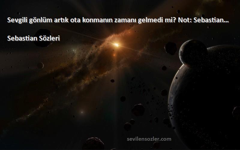 Sebastian  - Sevgili gönlüm artık ota konmanın zamanı gelmedi mi? Not: Sebastian…
