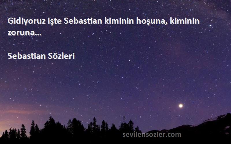 Sebastian  - Gidiyoruz işte Sebastian kiminin hoşuna, kiminin zoruna…
