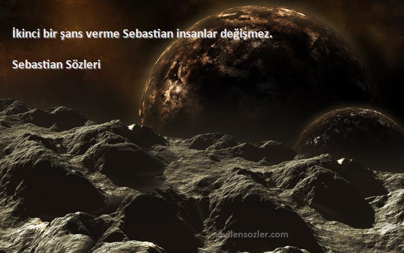 Sebastian  - İkinci bir şans verme Sebastian insanlar değişmez.

