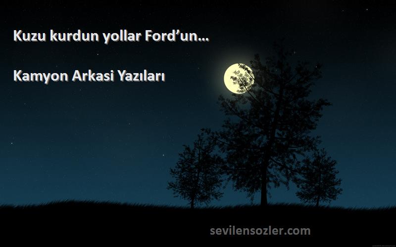 Kamyon Arkasi Yazıları - Kuzu kurdun yollar Ford’un…
