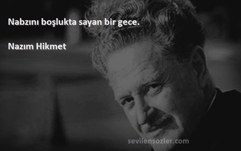 Nazım Hikmet - Nabzını boşlukta sayan bir gece.