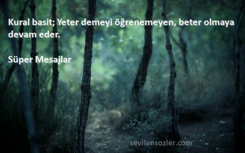 Süper Mesajlar - Kural basit; Yeter demeyi öğrenemeyen, beter olmaya devam eder.
