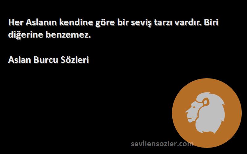 Aslan Burcu  - Her Aslanın kendine göre bir seviş tarzı vardır. Biri diğerine benzemez.
