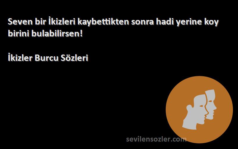 İkizler Burcu  - Seven bir İkizleri kaybettikten sonra hadi yerine koy birini bulabilirsen!
