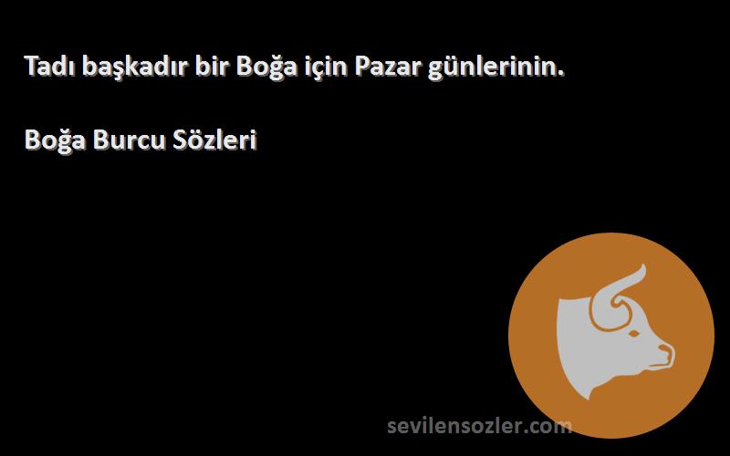 Boğa Burcu  - Tadı başkadır bir Boğa için Pazar günlerinin.

