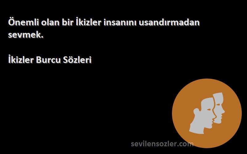 İkizler Burcu  - Önemli olan bir İkizler insanını usandırmadan sevmek.
