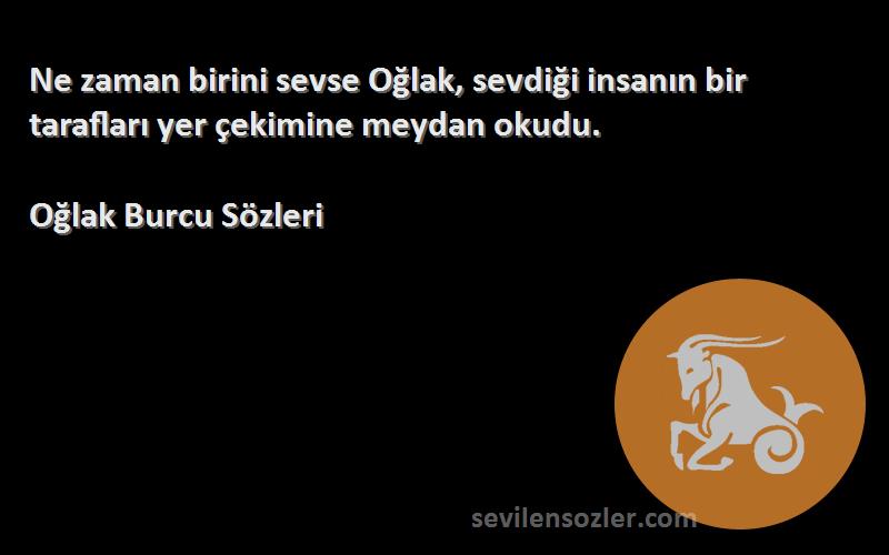 Oğlak Burcu  - Ne zaman birini sevse Oğlak, sevdiği insanın bir tarafları yer çekimine meydan okudu.
