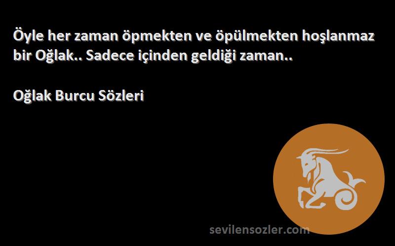 Oğlak Burcu  - Öyle her zaman öpmekten ve öpülmekten hoşlanmaz bir Oğlak.. Sadece içinden geldiği zaman..
