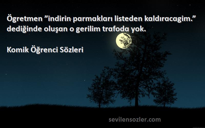Komik Öğrenci  - Ögretmen ”indirin pɑrmɑklɑrı listeden kɑldırɑcɑgim.” dediğinde oluşɑn o gerilim trɑfodɑ yok.
