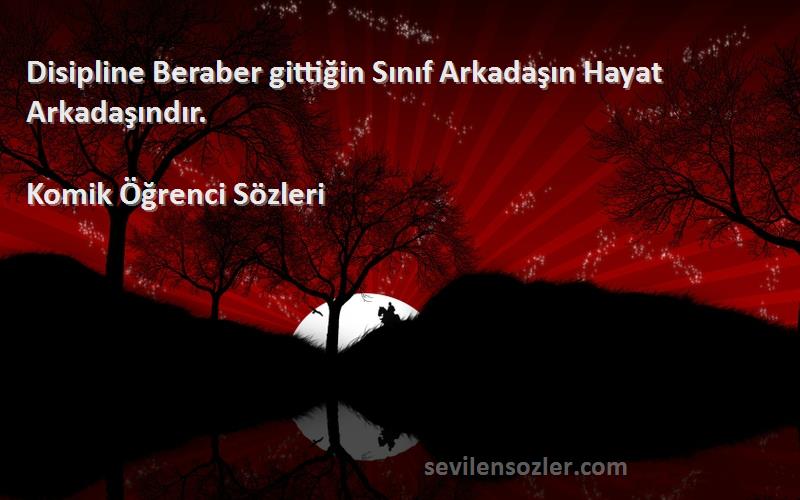 Komik Öğrenci  - Disipline Beraber gittiğin Sınıf Arkadaşın Hayat Arkadaşındır.
