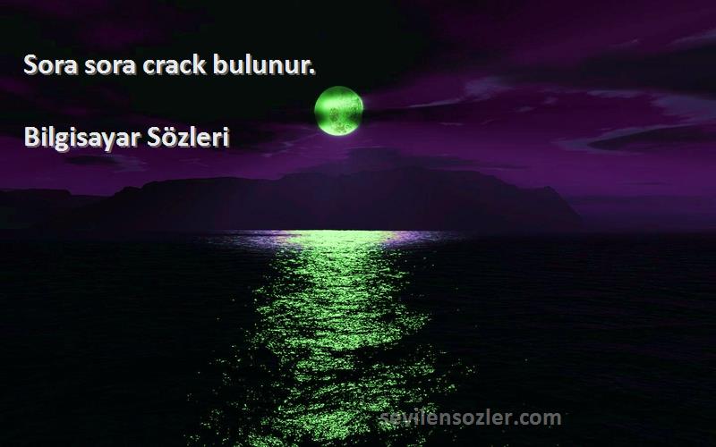 Bilgisayar  Sözleri 
 Sora sora crack bulunur. 
