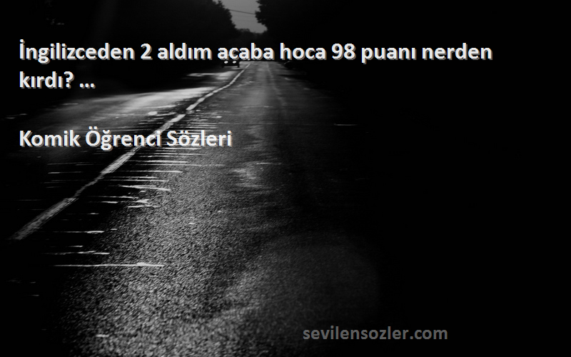 Komik Öğrenci  - İngilizceden 2 aldım acaba hoca 98 puanı nerden kırdı? …
