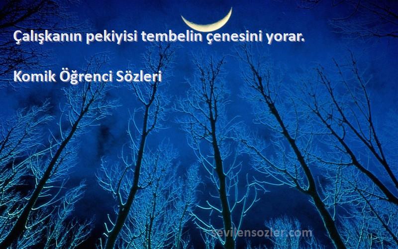 Komik Öğrenci  - Çalışkanın pekiyisi tembelin çenesini yorar.
