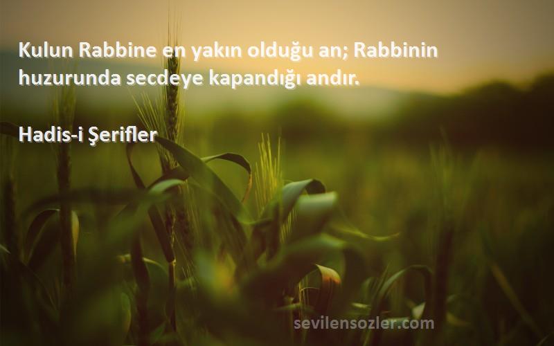 Hadis-i Şerifler - Kulun Rabbine en yakın olduğu an; Rabbinin huzurunda secdeye kapandığı andır.
