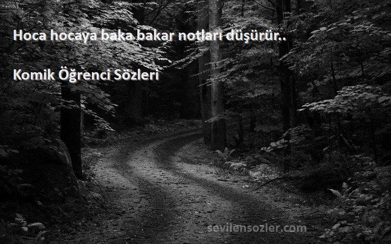 Komik Öğrenci  - Hoca hocaya baka bakar notları düşürür..
