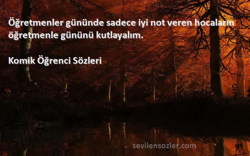 Komik Öğrenci  - Öğretmenler gününde sadece iyi not veren hocaların öğretmenle gününü kutlayalım.
