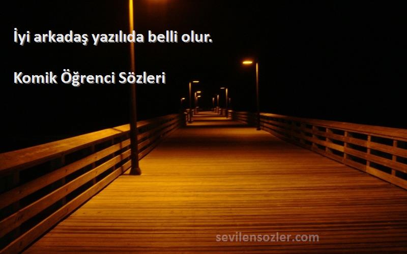 Komik Öğrenci  - İyi arkadaş yazılıda belli olur.
