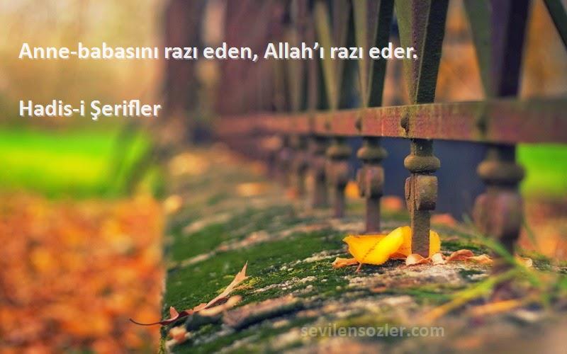 Hadis-i Şerifler Sözleri 
Anne-babasını razı eden, Allah’ı razı eder.
