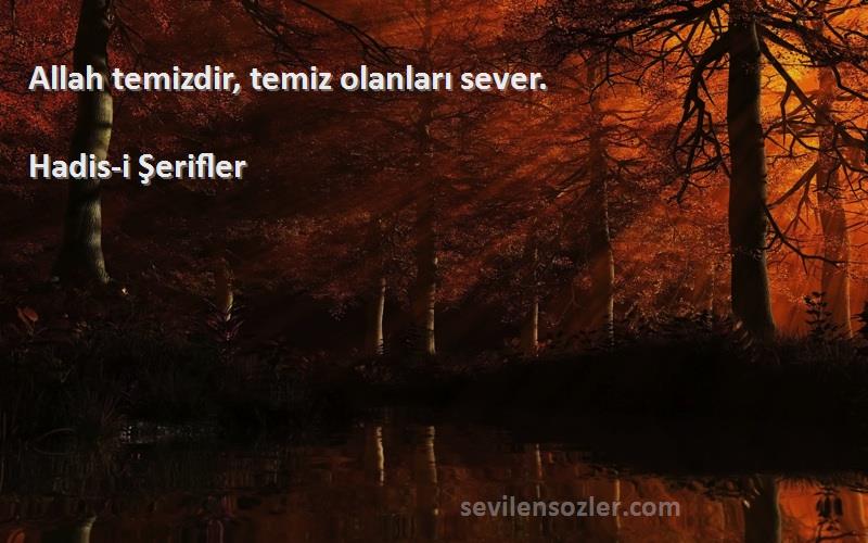 Hadis-i Şerifler Sözleri 
Allah temizdir, temiz olanları sever.
