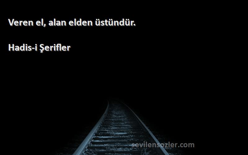 Hadis-i Şerifler - Veren el, alan elden üstündür.
