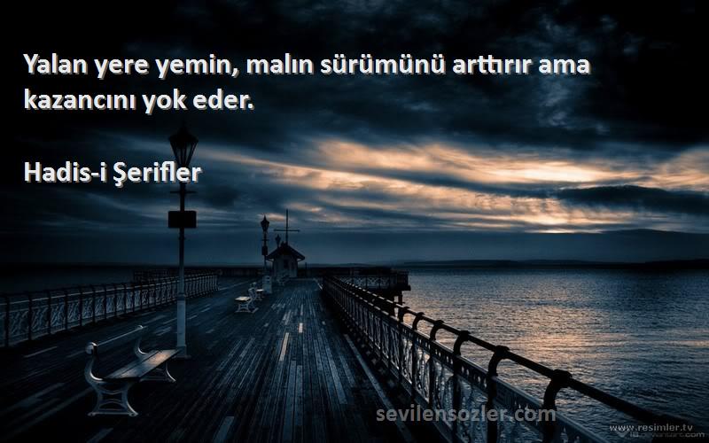 Hadis-i Şerifler - Yalan yere yemin, malın sürümünü arttırır ama kazancını yok eder.
