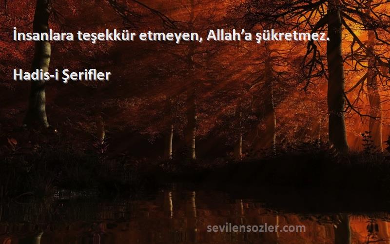 Hadis-i Şerifler - İnsanlara teşekkür etmeyen, Allah’a şükretmez.
