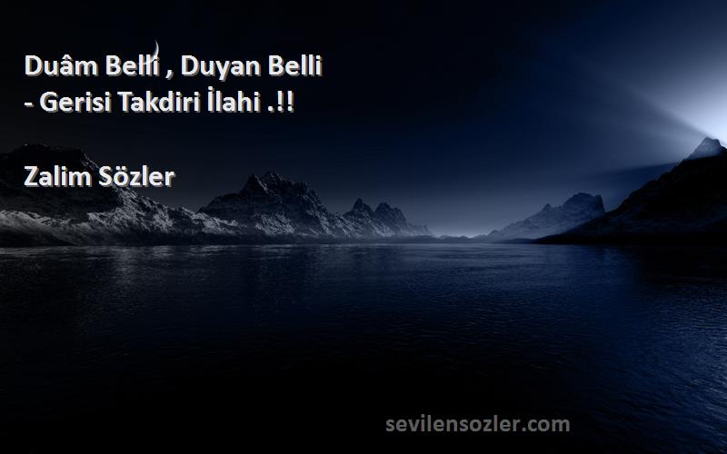 Zalim Sözler - Duâm Belli , Duyan Belli
- Gerisi Takdiri İlahi .!!

