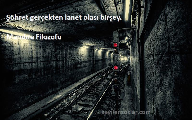 Mandıra Filozofu Sözleri 
Şöhret gerçekten lanet olası birşey.

