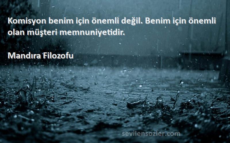 Mandıra Filozofu Sözleri 
Komisyon benim için önemli değil. Benim için önemli olan müşteri memnuniyetidir.

